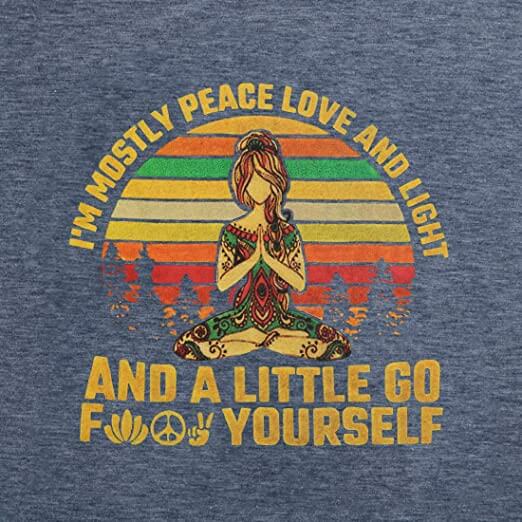 I'M Mostly Peace Love And Light And A Little Go Yoga T-Shirt